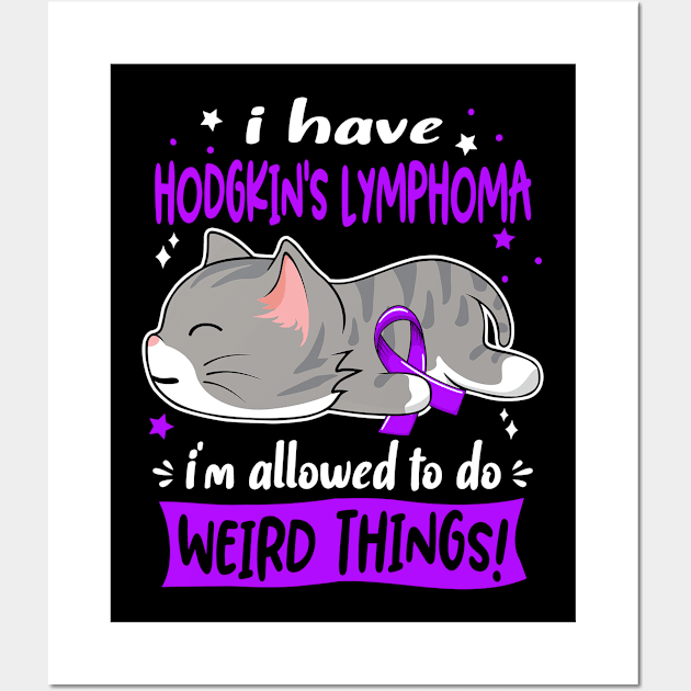 I Have Hodgkin's Lymphoma i'm Allowed to do Weird Things! Wall Art by ThePassion99